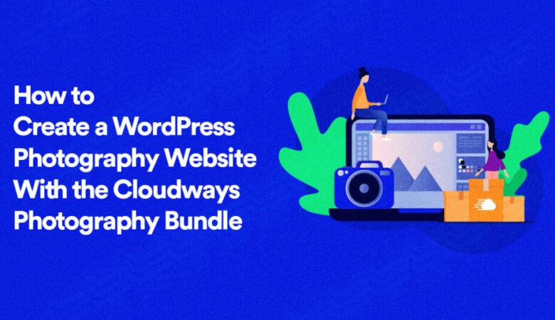 How to Create a Photography Website with Cloudways in 2022