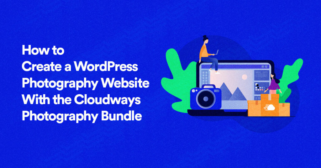 How to Create a Photography Website with Cloudways in 2022