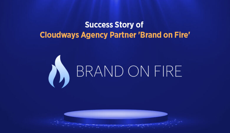 Agency Spotlight Feature on the Success of Brand On Fire