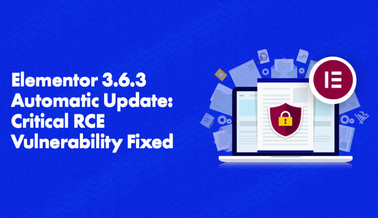 Critical RCE Vulnerability Fixed in Latest Elementor Update