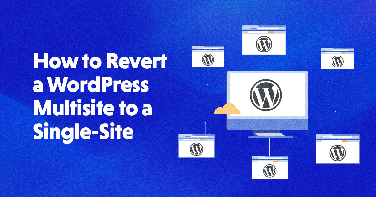 How to Revert a WordPress Multisite to a Single-Site in 2022