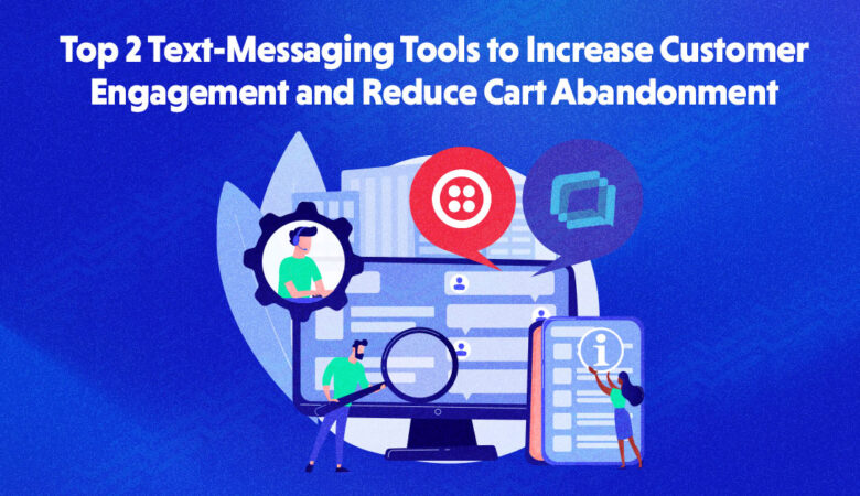 Top 2 Messaging Tools to Send Abandoned Cart Text Messages
