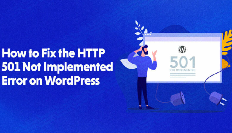 How to Fix the HTTP 501 Not Implemented Error in 2022
