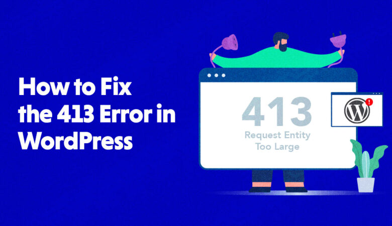 Fix the “413 Request Entity Too Large” Error in WordPress