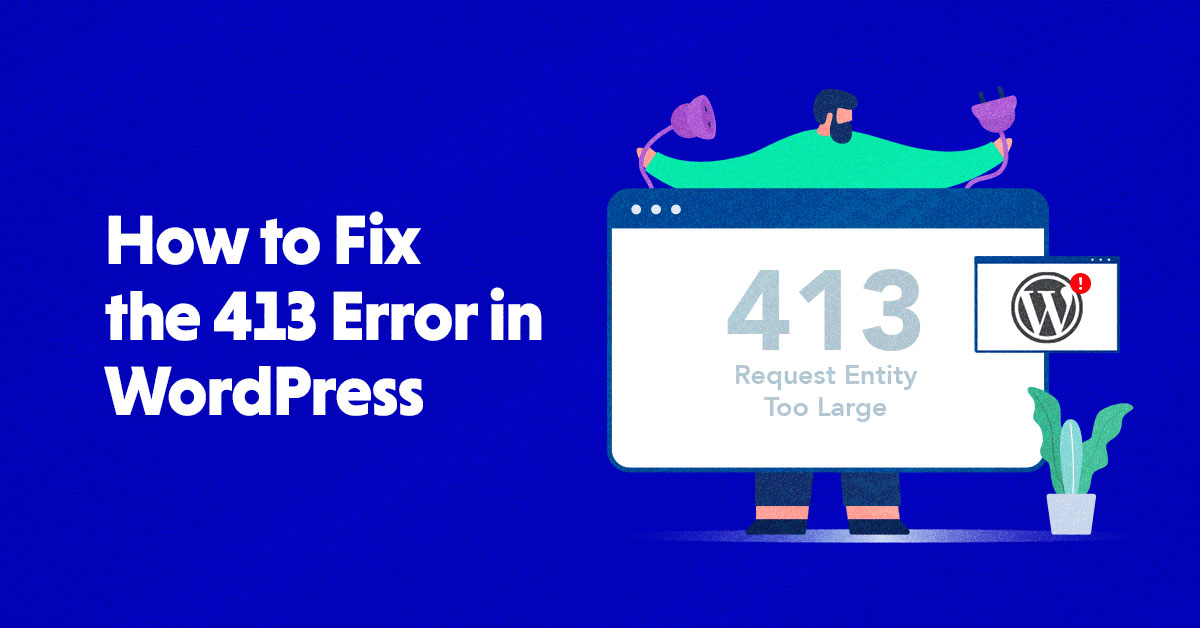 Fix the “413 Request Entity Too Large” Error in WordPress