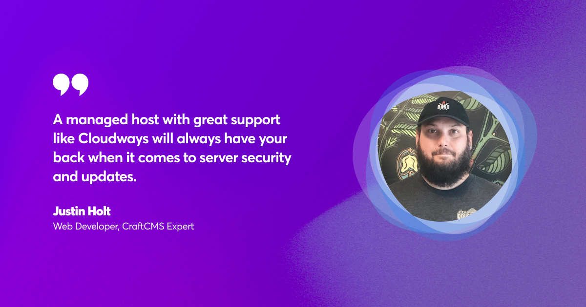 Senior Web Developer Justin Holt Talks About Craft CMS & Managed Hosting Service Justin Holt of Craft CMS in Conversation With Cloudways