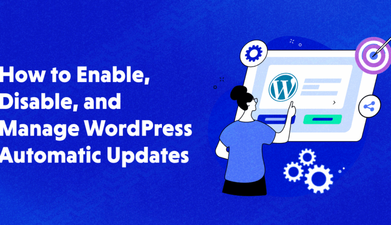 How to enable, disable & manage WordPress Automatic Updates