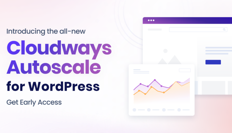 Cloudways Autoscale for WordPress: Get Early Access Today