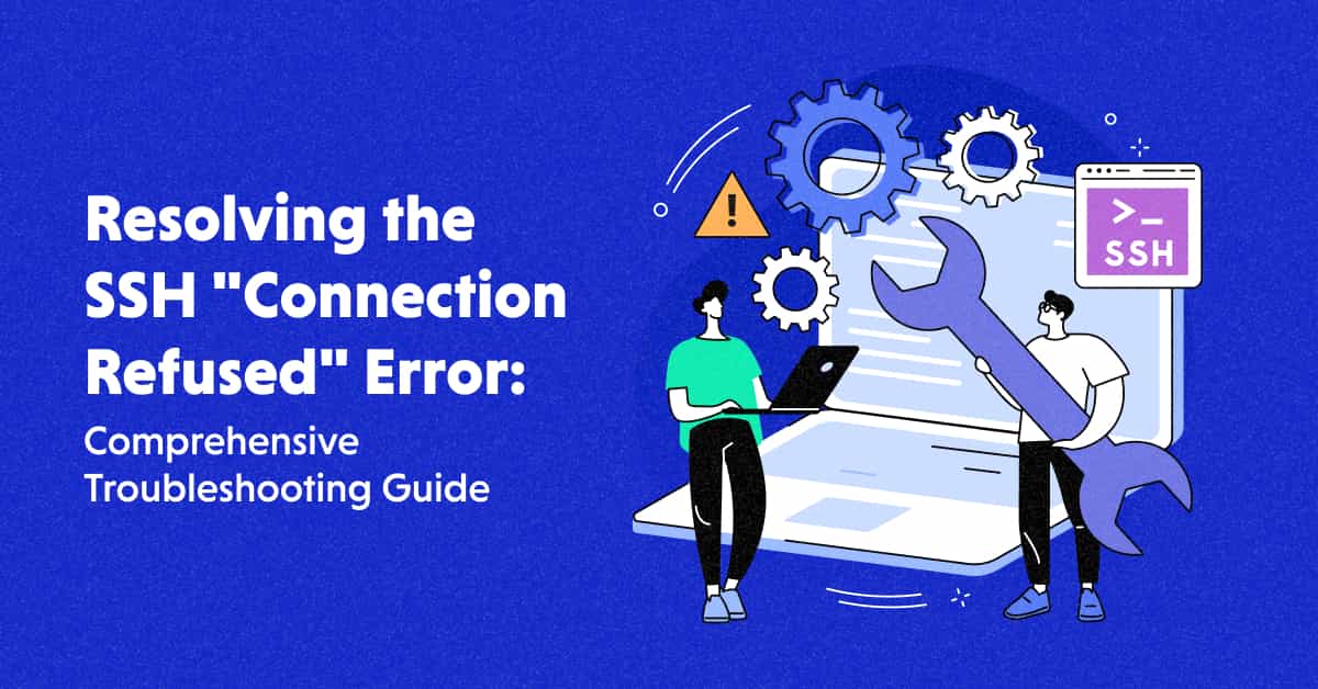 How to Fix SSH Connection Refused Error: A Detailed Guide