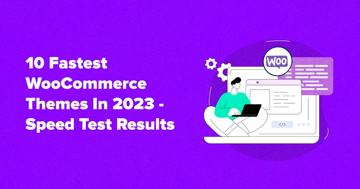 10 Fastest WooCommerce Themes in 2023