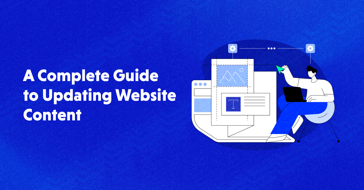 A Complete Guide to Updating Website Content (Why & How)