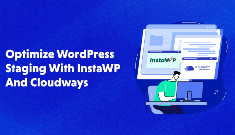 Simplify WordPress Staging with InstaWP and Cloudways!
