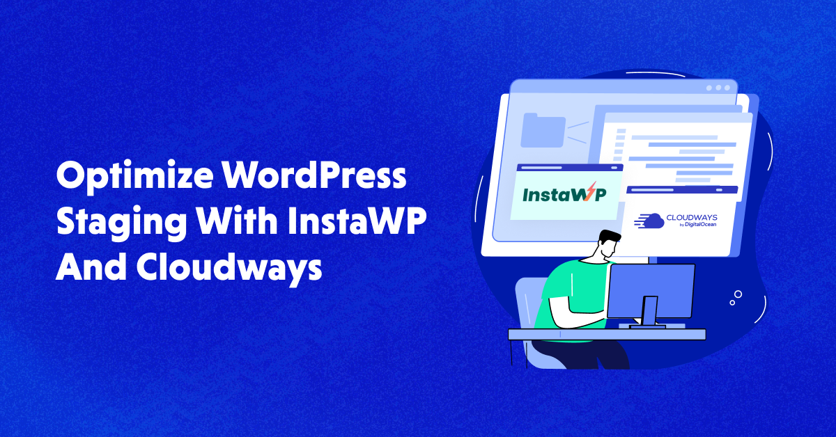 Simplify WordPress Staging with InstaWP and Cloudways!