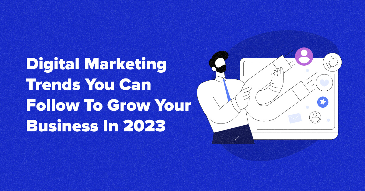 Top 5 Digital Marketing Trends to Boost Business in 2023