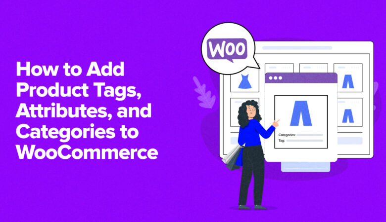 Add Product Tags, Attributes, and Categories to WooCommerce