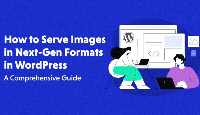 WordPress Next-Gen Images Formats: A Comprehensive Guide