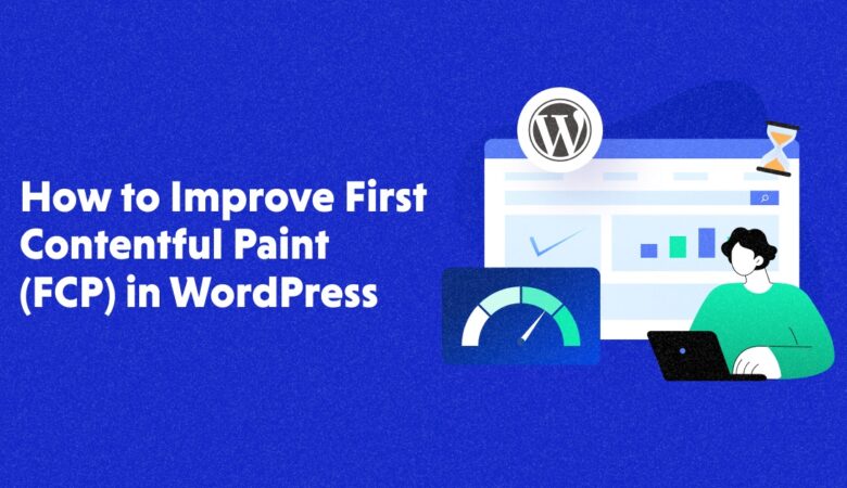 How to Improve FCP in WordPress (Tried & Tested)
