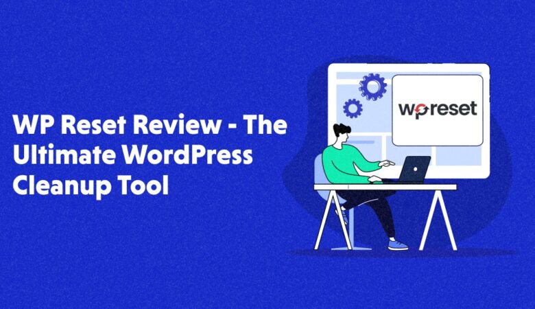 WP Reset Plugin Review – Can it Improve WordPress Management?
