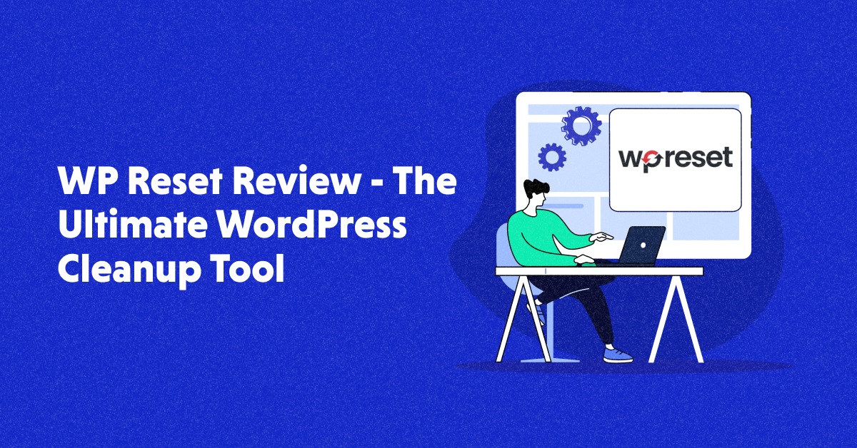 WP Reset Plugin Review – Can it Improve WordPress Management?